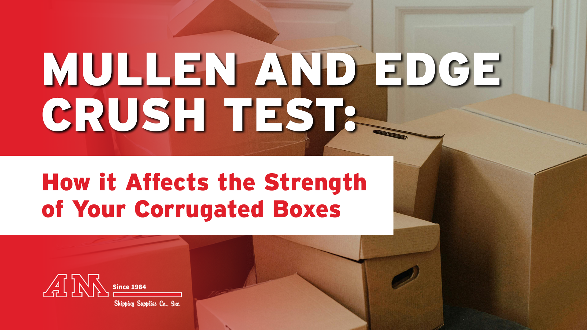 Cardboard boxes text reads mullen and edge crush test how it affects the strength of your corrugated boxes a m shipping since 1984